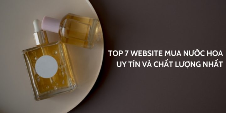 Top 7 Website Mua Nước Hoa Uy Tín Và Chất Lượng Nhất Hiện Nay