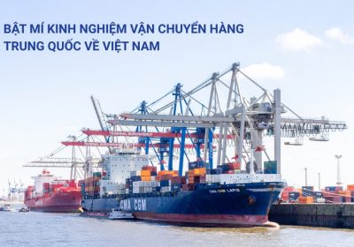 Bật Mí Kinh Nghiệm Vận Chuyển Hàng Trung Quốc Về Việt Nam