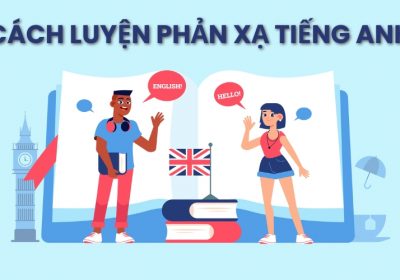 Phản Xạ Tiếng Anh Là Gì? Cách Luyện Phản Xạ Tiếng Anh Siêu Hiệu Quả