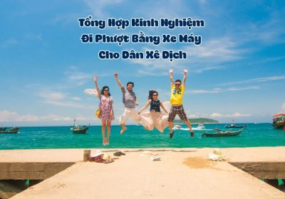 Tổng Hợp Kinh Nghiệm Đi Phượt Bằng Xe Máy Cho Dân Xê Dịch