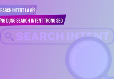 Search Intent là gì? Ứng dụng Search Intent trong SEO