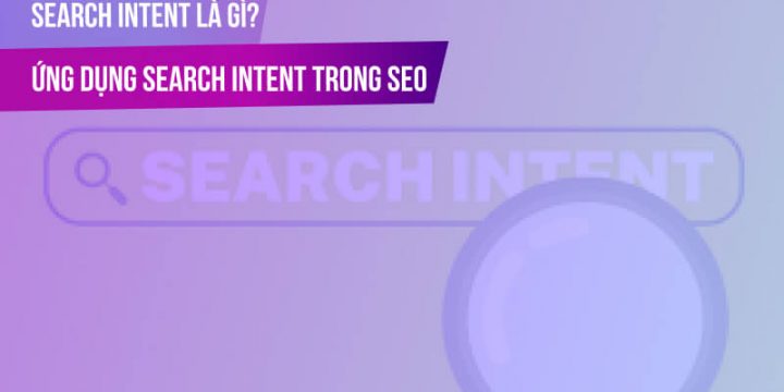 Search Intent là gì? Ứng dụng Search Intent trong SEO